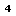 4