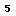 5